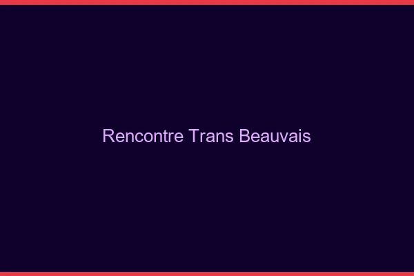 Rencontre trans Beauvais