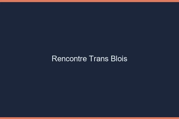 Rencontre trans Blois