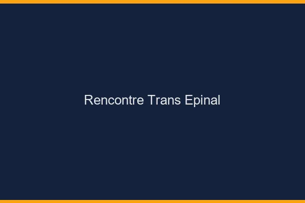 Rencontre trans Épinal