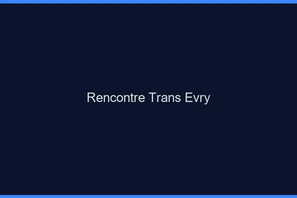 Rencontre trans Évry