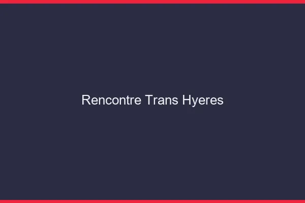 Rencontre trans Hyères