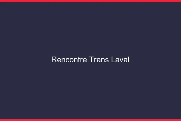 Rencontre trans Laval