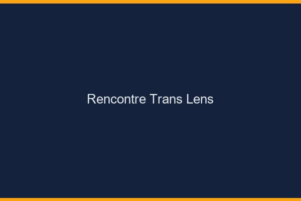 Rencontre trans Lens