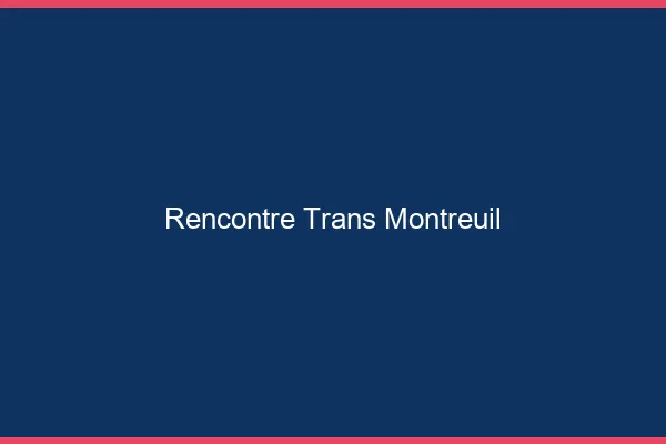 Rencontre trans Montreuil