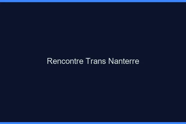 Rencontre trans Nanterre