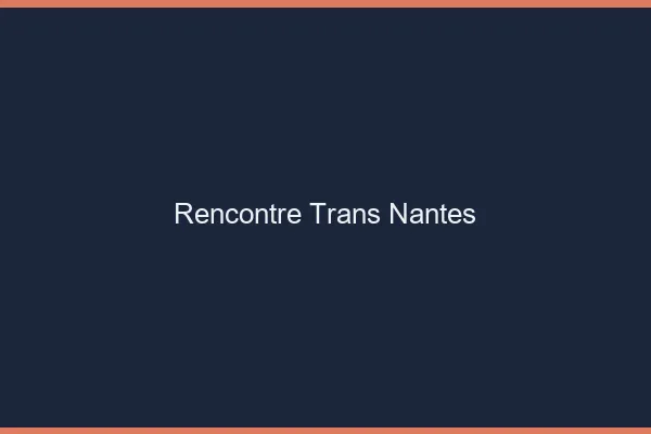 Rencontre trans Nantes