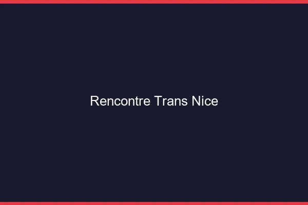 Rencontre trans Nice