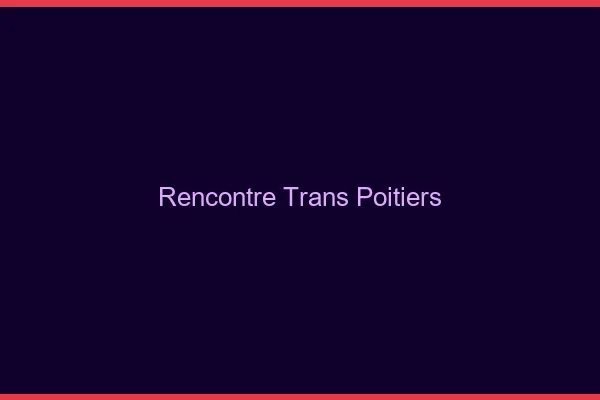 Rencontre trans Poitiers