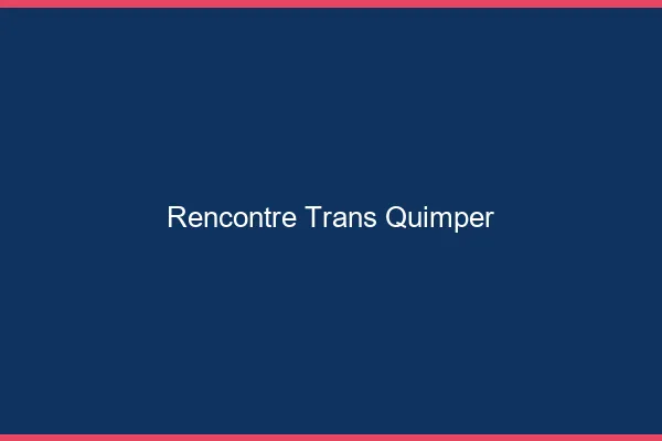 Rencontre trans Quimper
