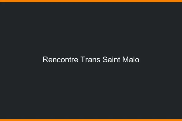 Rencontre trans Saint-Malo