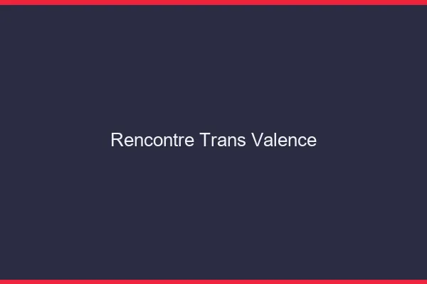 Rencontre trans Valence