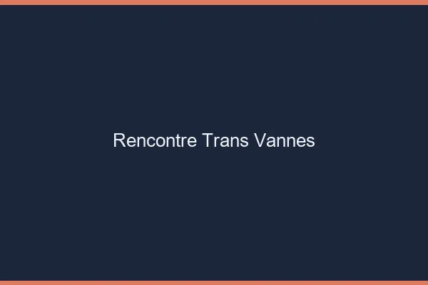 Rencontre trans Vannes
