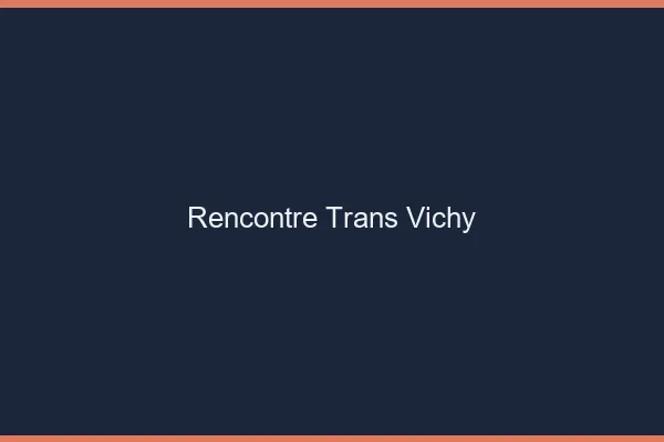 Rencontre trans Vichy