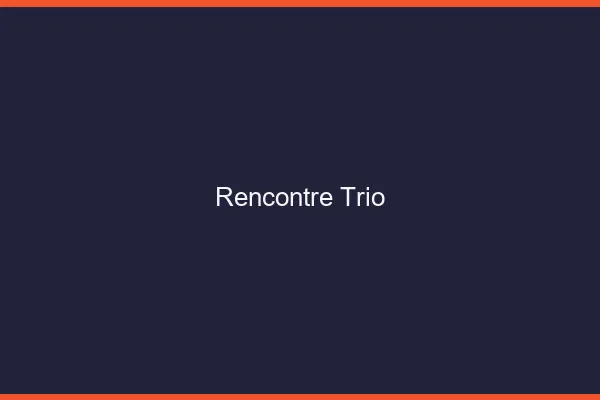 Rencontre trio en ligne