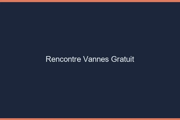 Rencontre Vannes gratuit