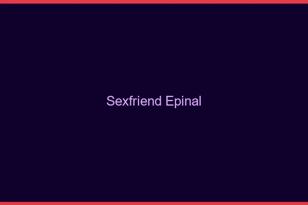 Sexfriend Épinal