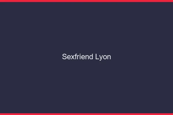 Sexfriend Lyon