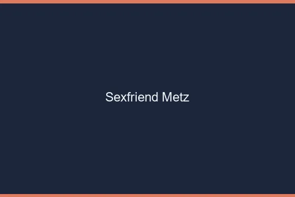 Sexfriend Metz