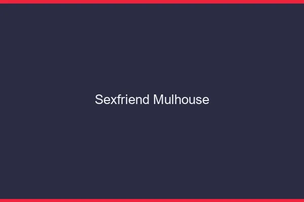 Sexfriend Mulhouse