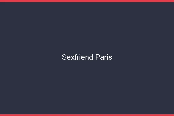 Sexfriend Paris