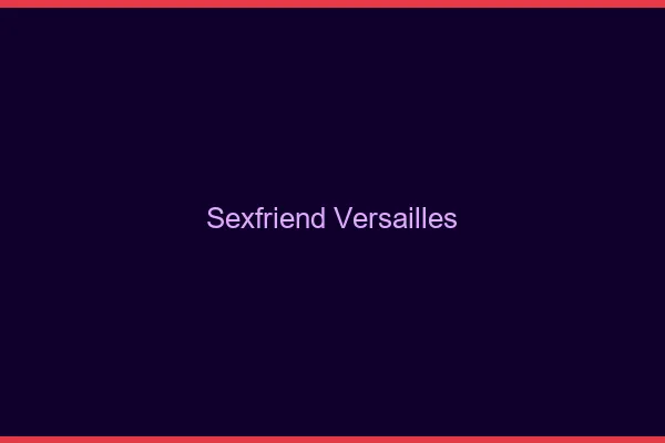 Sexfriend Versailles