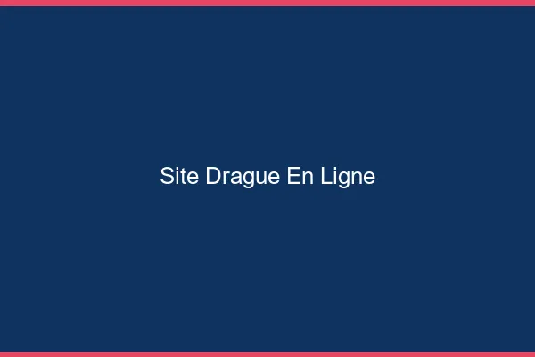 Site drague en ligne
