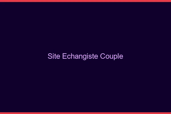 Site échangiste pour couple