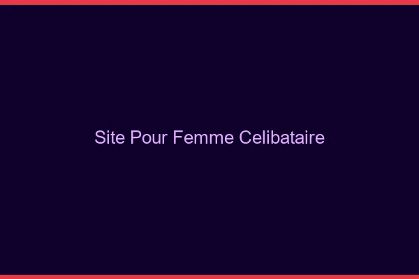 Site pour femme célibataire
