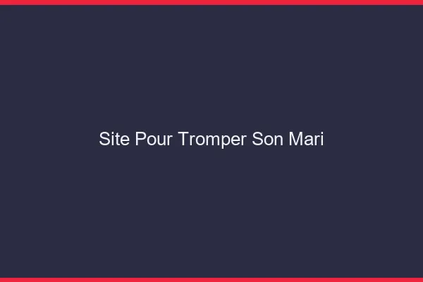 Site pour tromper son mari