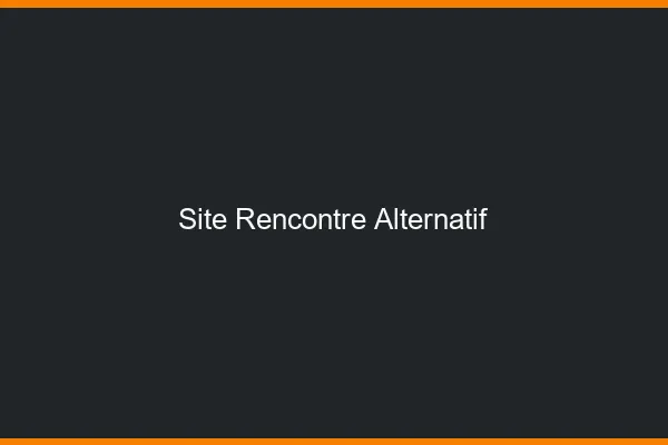 Site rencontre alternatif