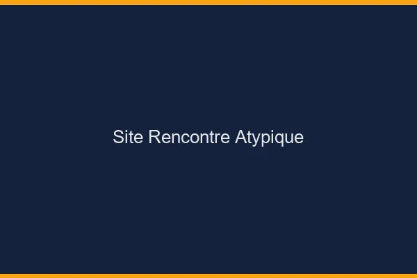 Site rencontre atypique