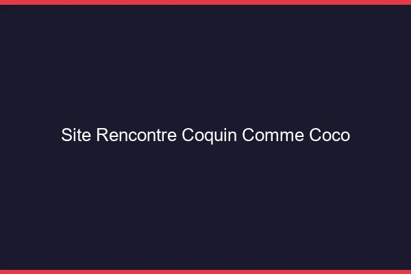 Site rencontre coquin comme Coco