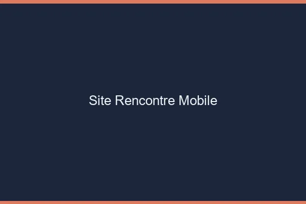 Site rencontre mobile