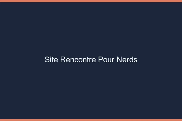 Site rencontre pour nerds