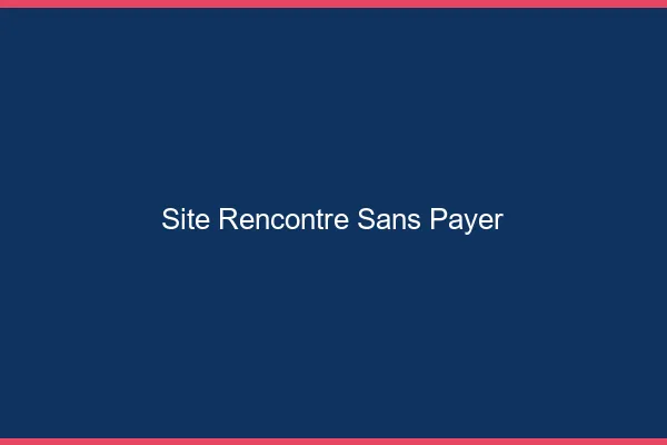 Site rencontre sans payer