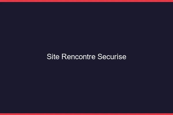 Site rencontre sécurisé