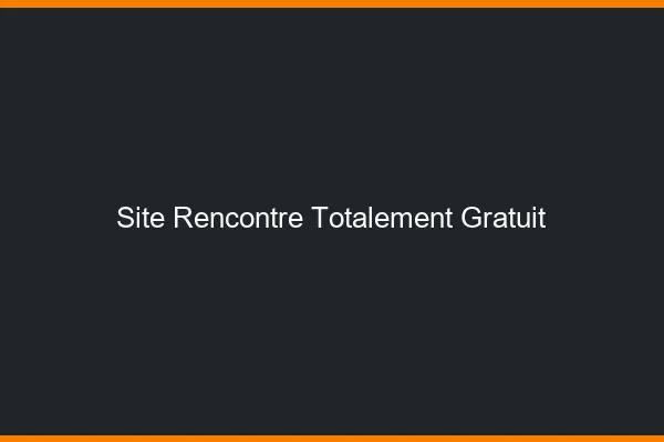 Site rencontre totalement gratuit