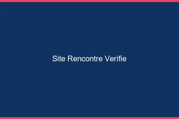 Site rencontre vérifié