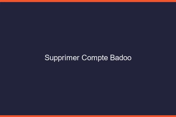 Supprimer compte Badoo
