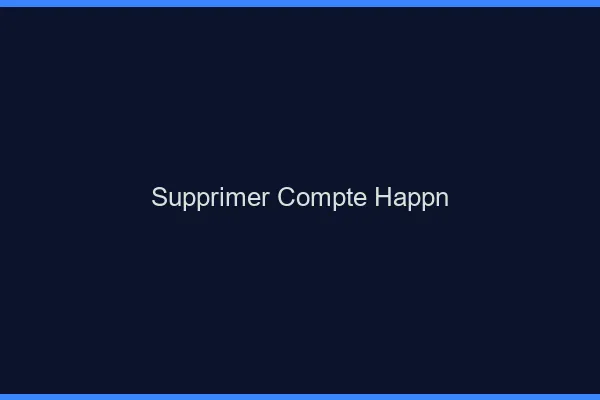 Supprimer compte Happn