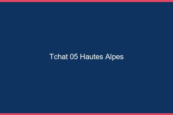 Tchat 05 hautes-alpes gratuit