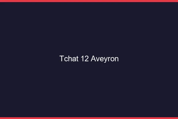 Tchat 12 aveyron gratuit