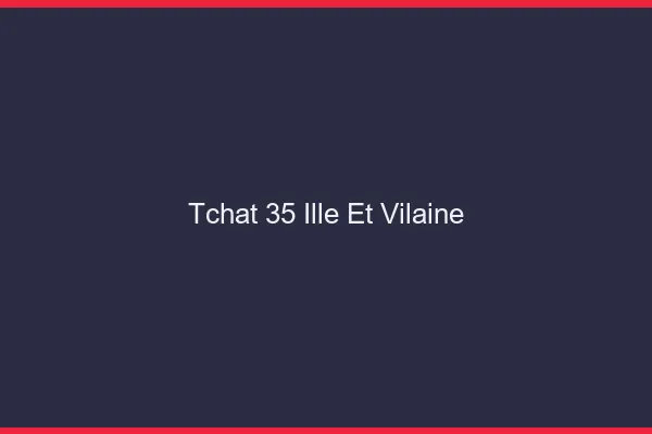 Tchat 35 ille-et-vilaine gratuit