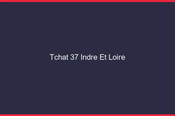 Tchat 37 indre-et-loire gratuit