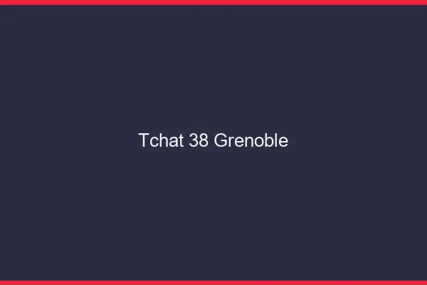 Tchat 38 Grenoble sans Coco