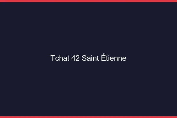 Tchat 42 Saint-Étienne sans Coco