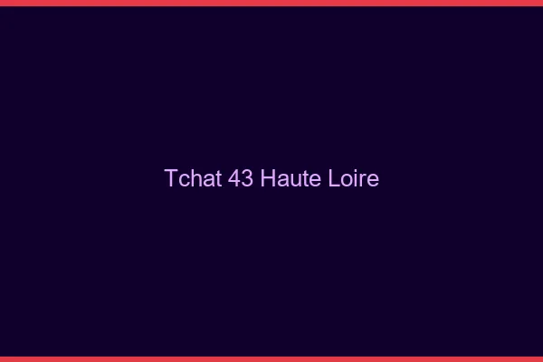 Tchat 43 haute-loire gratuit