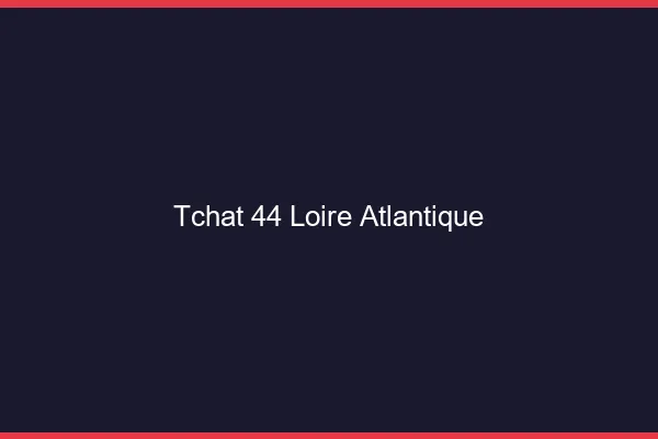 Tchat 44 loire-atlantique gratuit