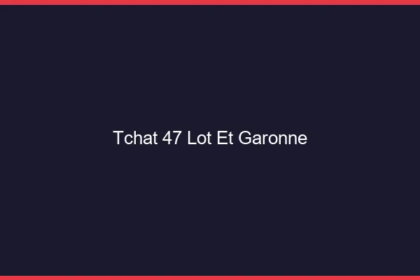 Tchat 47 lot-et-garonne gratuit