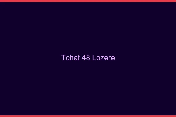 Tchat 48 lozère gratuit